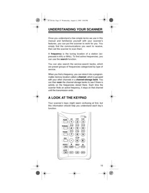 Page 1515
UNDERSTANDING YOUR SCANNER
Once you understand a few simple terms we use in this
manual and familiarize yourself with your scanner’s
features, you can put the scanner to work for you. You
simply find the communications you want to receive,
then set the scanner to scan them.
A frequency
 is the tuning location of a station (ex-
pressed in kHz or MHz). To find active frequencies, you
can use the search
 function. 
You can also search the service-search banks, which
are preset groups of frequencies...