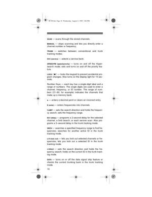 Page 1616
SCAN — scans through the stored channels. 
MANUAL — stops scanning and lets you directly enter a
channel number or frequency. 
TRUNK — switches between conventional and trunk
tracking modes.
SVC (service) — selects a service bank.
SPEED/PRI (speed/priority) — turns on and off the Hyper-
search mode; sets and turns on and off the priority fea-
ture.
LOCK/  — locks the keypad to prevent accidental pro-
gram changes. Also turns on the display light for 15 sec-
onds.
Number Keys — each key has a...