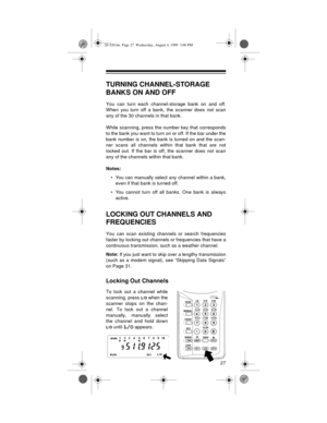 Page 2727
TURNING CHANNEL-STORAGE 
BANKS ON AND OFF
You can turn each channel-storage bank on and off.
When you turn off a bank, the scanner does not scan
any of the 30 channels in that bank.
While scanning, press the number key that corresponds
to the bank you want to turn on or off. If the bar under the
bank number is on, the bank is turned on and the scan-
ner scans all channels within that bank that are not
locked out. If the bar is off, the scanner does not scan
any of the channels within that bank....