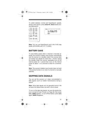 Page 3131
To switch between normal and HyperSearch speeds,
during a limit search, press 
SPEED/PRI. SRCH flashes dur-
ing hypersearch.
Note: 
You can use HyperSearch only in the 5 kHz step
bands (29–54 MHz and 137–174 MHz).
BATTERY SAVE
To save battery power when a channel is manually se-
lected, the scanner’s battery save function automatically
sets the scanner to a standby mode if the scanner does
not receive any signals for more than 1 minute. During
the standby mode, the scanner repeatedly turns off the...