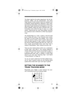 Page 3333
The fleets might be the police department, the fire de-
partment, utilities, and city administration. The police
might decide to further divide its fleet into subfleets such
as dispatch, tactical operations, detectives, north, south,
east and west side patrols, and supervisors. All the avail-
able police radios would then be assigned to one of the
police subfleets, letting the police centralize their com-
munications and control the type of users on a single
system. Determining the exact...