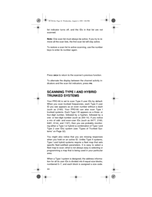 Page 4444 list indicator turns off, and the IDs in that list are not
scanned. 
Note: One scan list must always be active. If you try to re-
move all the scan lists, the first scan list will stay active.
To restore a scan list to active scanning, use the number
keys to enter its number again.
Press 
SRCH to return to the scanner’s previous function. 
To alternate the display between the channel activity in-
dicators and the scan list indicators, press 
PRI.
SCANNING TYPE I AND HYBRID 
TRUNKED SYSTEMS
Your PRO-90...