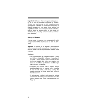 Page 1212
Important: At the end of a rechargeable battery’s use-
ful life, it must be recycled or disposed of properly.
Contact your local, county, or state hazardous waste
management authorities for information on recycling or
disposal programs in your area. Some options that
might be available are: municipal curb-side collection,
drop-off boxes at retailers such as your local Ra-
dioShack store, recycling collection centers, and mail-
back programs.
Using AC Power
You can power the scanner from a standard AC...