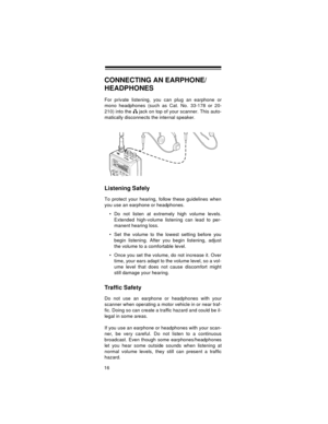 Page 1616
CONNECTING AN EARPHONE/
HEADPHONES
For private listening, you can plug an earphone or
mono headphones (such as Cat. No. 33-178 or 20-
210) into the   jack on top of your scanner. This auto-
matically disconnects the internal speaker.
Listening Safely
To protect your hearing, follow these guidelines when
you use an earphone or headphones.
 Do not listen at extremely high volume levels.
Extended high-volume listening can lead to per-
manent hearing loss. 
 Set the volume to the lowest setting before...