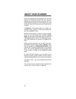 Page 1818
ABOUT YOUR SCANNER
Once you understand a few simple terms we use in this
manual and familiarize yourself with your scanner’s
features, you can put the scanner to work for you. You
simply determine the type of communications you want
to receive, then set the scanner to scan those commu-
nications.
Afrequency
 is the tuning location of a station (ex-
pressed in kHz or MHz). To find active frequencies,
you use the search
 function. 
Besides searching within a frequency range you deter-
mine, you can also...