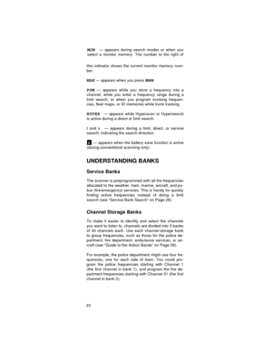 Page 2222
MON— appears during search modes or when you
select a monitor memory. The number to the right of
this indicator shows the current monitor memory num-
ber.
MAN — appears when you press MAN.
PGM — appears while you store a frequency into a
channel, while you enter a frequency range during a
limit search, or when you program trunking frequen-
cies, fleet maps, or ID memories while trunk tracking.
HYPER— appears while Hyperscan or Hypersearch
is active during a direct or limit search.
t and s — appears...