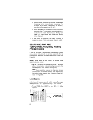 Page 2626
 Your scanner automatically rounds the entered
frequency to the nearest valid frequency. For
example, if you enter a frequency of 151.473,
your scanner accepts it as 151.475.
 Press 
DELAY if you want the scanner to pause 2
seconds after a transmission ends before it pro-
ceeds to the next channel (see “Delay” on
Page 33). The scanner also stores this setting
in the channel.
4. If you want to program the next channel in
sequence, press 
PROG and repeat Steps 2 and 3. 
SEARCHING FOR AND 
TEMPORARILY...