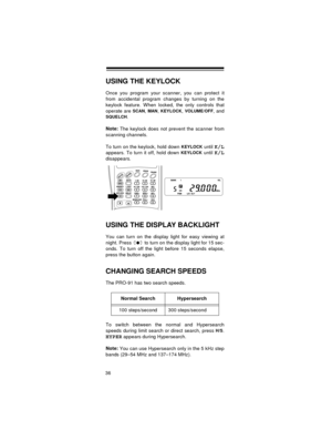 Page 3636
USING THE KEYLOCK
Once you program your scanner, you can protect it
from accidental program changes by turning on the
keylock feature. When locked, the only controls that
operate are 
SCAN,MAN,KEYLOCK,VOLUME/OFF, and
SQUELCH.
Note: 
The keylock does not prevent the scanner from
scanning channels.
To turn on the keylock, hold down 
KEYLOCK until K/L
appears. To turn it off, hold down KEYLOCK until K/L
disappears.
USING THE DISPLAY BACKLIGHT
You can turn on the display light for easy viewing at
night....