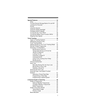 Page 77
Special Features  ....................................................  34
Delay ................................................................  34
Turning Channel-Storage Banks On and Off  ...  34
Locking Out Channels  ......................................  35
Priority ..............................................................  35
Using the Keylock  ............................................  37
Using the Display Backlight ..............................  37
Changing Search Speeds...