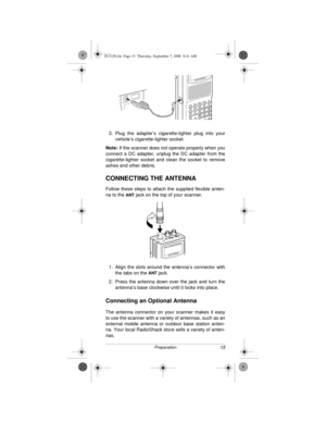 Page 1515Preparation
3. Plug the adapter’s cigarette-lighter plug into your
vehicle’s cigarette-lighter socket.
Note:
 If the scanner does not operate properly when you
connect a DC adapter, unplug the DC adapter from the
cigarette-lighter socket and clean the socket to remove
ashes and other debris.
CONNECTING THE ANTENNA
Follow these steps to attach the supplied flexible anten-
na to the 
ANT jack on the top of your scanner.
1. Align the slots around the antenna’s connector with
the tabs on the 
ANT jack.
2....