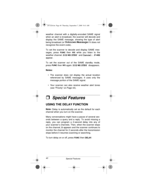 Page 4040
Special Features
weather channel with a digitally-encoded SAME signal
when an alert is broadcast, the scanner will decode and
display the SAME message, showing the type of alert
being broadcast (or 
Unknown Message if it does not
recognize the event code). 
To set the scanner to decode and display SAME mes-
sages, press 
FUNC then WX while you listen to the
weather channel. 
DIG WX STBY and Cancel : F+WX
appear.
To set the scanner out of the SAME standby mode,
press 
FUNC then WX again. DIG WX STBY...