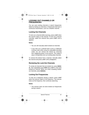 Page 4141Special Features
LOCKING OUT CHANNELS OR 
FREQUENCIES 
You can scan existing channels or search frequencies
faster by locking out channels or frequencies that have a
continuous transmission, such as a weather channel.
Locking Out Channels
To lock out a channel while scanning, press L/OUT when
the scanner stops on the channel. To lock out a channel
manually, select the channel then press 
L/OUT until L
appears.
Notes:
• You can still manually select locked-out channels.
• If you lock out a channel that...