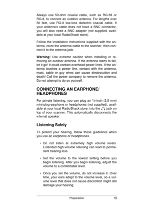 Page 1515Preparation
Always use 50-ohm coaxial cable, such as RG-58 or
RG-8, to connect an outdoor antenna. For lengths over
50 feet, use RG-8 low-loss dielectric coaxial cable. If
your antennas cable does not have a BNC connector,
you will also need a BNC adapter (not supplied, avail-
able at your local RadioShack store).
Follow the installation instructions supplied with the an-
tenna, route the antenna cable to the scanner, then con-
nect it to the antenna jack.
Warning: 
Use extreme caution when installing...