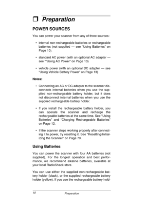 Page 1010
Preparation
ˆPreparation
POWER SOURCES
You can power your scanner from any of three sources:
• internal non-rechargeable batteries or rechargeable
batteries (not supplied — see “Using Batteries” on
Page 10).
• standard AC power (with an optional AC adapter —
see “Using AC Power” on Page 13)
• vehicle power (with an optional DC adapter — see
“Using Vehicle Battery Power” on Page 13)
Notes:
• Connecting an AC or DC adapter to the scanner dis-
connects internal batteries when you use the sup-
plied...