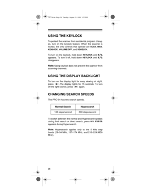 Page 3636
USING THE KEYLOCK
To protect the scanner from accidental program chang-
es, turn on the keylock feature. When the scanner is
locked, the only controls that operate are 
SCAN, MAN,
KEYLOCK, VOLUME/OFF, and SQUELCH. 
To turn on the keylock, hold down 
KEYLOCK until K/L
appears. To turn it off, hold down KEYLOCK until K/L
disappears.
Note: 
Using keylock does not prevent the scanner from
scanning channels.
USING THE DISPLAY BACKLIGHT
To turn on the display light for easy viewing at night,
press  .The...