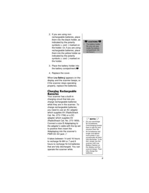 Page 99 2. If you are using non-
rechargeable batteries, place 
them into the black holder, as 
indicated by the polarity 
symbols (+ and -) marked on 
the holder. Or, if you are using 
rechargeable batteries, place 
them into the yellow holder as 
indicated by the polarity 
symbols (+ and -) marked on 
the holder.
3. Place the battery holder into 
the battery compartment.

4. Replace the cover.
When 
Low Battery! appears on the 
display and the scanner beeps, or 
if the scanner stops operating 
properly,...