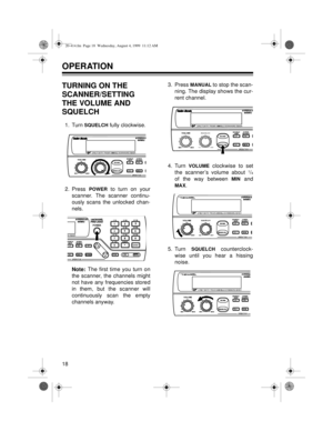 Page 1818
OPERATION 
TURNING ON THE 
SCANNER/SETTING 
THE VOLUME AND 
SQUELCH
1. Turn SQUELCH fully clockwise.
2. Press 
POWER to turn on your
scanner. The scanner continu-
ously scans the unlocked chan-
nels.
Note: The first time you turn on
the scanner, the channels might
not have any frequencies stored
in them, but the scanner will
continuously scan the empty
channels anyway.3. Press 
MANUAL to stop the scan-
ning. The display shows the cur-
rent channel.
4. Turn 
VOLUME clockwise to set
the scanner’s volume...