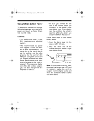 Page 88
Using Vehicle Battery Power
To power your scanner from your ve-
hicle’s battery power, you need a DC
power cord (such as Radio Shack
Cat. No. 270-1533).
Cautions:
• Your vehicle must have a 12-volt
DC, negative-ground electrical
system.
• The recommended DC power
cord supplies 12 volts and deliv-
ers at least 500 milliamps. The
center tip on the barrel plug is
set to positive, and the plug
properly fits the scanner’s 
DC
12V
 jack. Using a DC power cord
(or adapter) that does not meet
these...