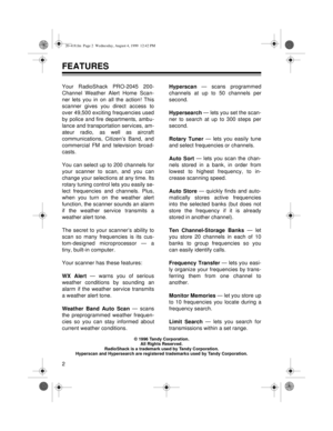 Page 22
FEATURES
Your RadioShack PRO-2045 200-
Channel Weather Alert Home Scan-
ner lets you in on all the action! This
scanner gives you direct access to
over 49,500 exciting frequencies used
by police and fire departments, ambu-
lance and transportation services, am-
ateur radio, as well as aircraft
communications, Citizen’s Band, and
commercial FM and television broad-
casts.
You can select up to 200 channels for
your scanner to scan, and you can
change your selections at any time. Its
rotary tuning control...