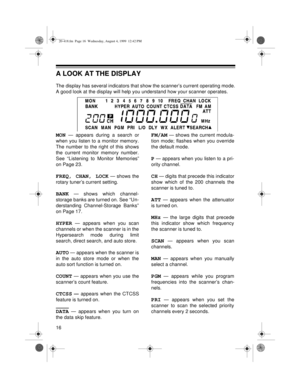 Page 1616
A LOOK AT THE DISPLAY
The display has several indicators that show the scanner’s current operating mode.
A good look at the display will help you understand how your scanner operates.
MON — appears during a search or
when you listen to a monitor memory.
The number to the right of this shows
the current monitor memory number.
See “Listening to Monitor Memories”
on Page 23.
FREQ, CHAN, LOCK — shows the
rotary tuner’s current setting.
BANK — shows which channel-
storage banks are turned on. See “Un-...