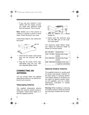 Page 88
• If you use your scanner in your
vehicle with the engine running,
you might hear electrical noise
from the scanner. This is normal.
Note: Mobile use of this scanner is
unlawful or requires a permit in some
areas. Check the laws in your area.
Follow these steps to use vehicle bat-
tery power.
1. Insert the DC power cord’s barrel
plug into the scanner’s 
DC 12V
jack.
2. Plug the DC power cord’s ciga-
rette-lighter plug into your vehi-
cle’s cigarette-lighter socket.
CONNECTING AN 
ANTENNA
You can...