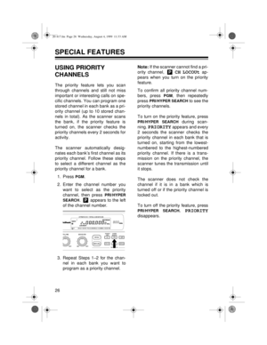 Page 2626
SPECIAL FEATURES
USING PRIORITY 
CHANNELS
The priority feature lets you scan
through channels and still not miss
important or interesting calls on spe-
cific channels. You can program one
stored channel in each bank as a pri-
ority channel (up to 10 stored chan-
nels in total). As the scanner scans
the bank, if the priority feature is
turned on, the scanner checks the
priority channels every 2 seconds for
activity.
The scanner automatically desig-
nates each bank’s first channel as its
priority...
