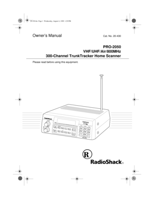 Page 1Owner’s ManualCat. No. 20-430
PRO-2050
VHF/UHF/Air/800MHz
300-Channel TrunkTracker Home Scanner
Please read before using this equipment.
20-430.fm  Page 1  Wednesday, August 4, 1999  1:29 PM 