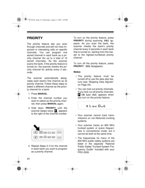 Page 2424
PRIORITY
The priority feature lets you scan
through channels and still not miss im-
portant or interesting calls on specific
channels. You can program one
stored channel in each bank as a pri-
ority channel (for up to a total of 10
stored channels). As the scanner
scans the bank, if the priority feature is
turned on, the scanner checks the pri-
ority channel for activity every 2 sec-
onds.
The scanner automatically desig-
nates each banks first channel as its
priority channel. Follow these steps to...