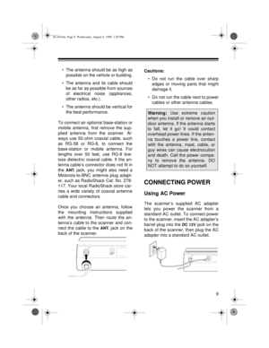 Page 99
• The antenna should be as high as
possible on the vehicle or building.
• The antenna and its cable should
be as far as possible from sources
of electrical noise (appliances,
other radios, etc.).
• The antenna should be vertical for
the best performance.
To connect an optional base-station or
mobile antenna, first remove the sup-
plied antenna from the scanner. Al-
ways use 50-ohm coaxial cable, such
as RG-58 or RG-8, to connect the
base-station or mobile antenna. For
lengths over 50 feet, use RG-8...