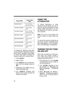 Page 3434
To change the frequency step while
moving between frequencies within a
search band, repeatedly press 
STEP.
Or,
 follow these steps to change the
frequency step within a specific bank.
1. Press 
SEARCH.
2. Select a bank.
3. Turn 
SQUELCH fully counterclock-
wise until the indicator points to
MIN.
4. Repeatedly press 
STEP until you
reach the desired step.
5. Turn 
SQUELCH clockwise and
leave it set to a point just after the
hissing sound stops.
USING THE 
ATTENUATOR
To reduce interference or noise...