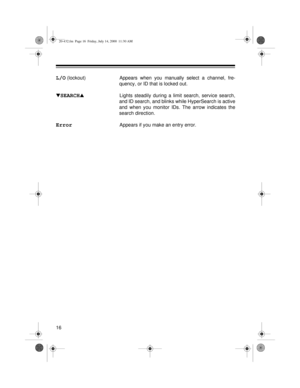 Page 1616
L/O (lockout) Appears when you manually select a channel, fre-
quency, or ID that is locked out.
t
SEARCHs
Lights steadily during a limit search, service search,
and ID search, and blinks while HyperSearch is active
and when you monitor IDs. The arrow indicates the
search direction.
ErrorAppears if you make an entry error.
20-432.fm  Page 16  Friday, July 14, 2000  11:30 AM 