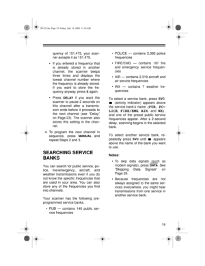 Page 1919
quency of 151.473, your scan-
ner accepts it as 151.475.
• If you entered a frequency that
is already stored in another
channel, the scanner beeps
three times and displays the
lowest channel number where
the frequency is already stored.
If you want to store the fre-
quency anyway, press 
E again.
•Press 
DELAY if you want the
scanner to pause 2 seconds on
this channel after a transmis-
sion ends before it proceeds to
the next channel (see “Delay”
on Page 23). The scanner also
stores this setting in...