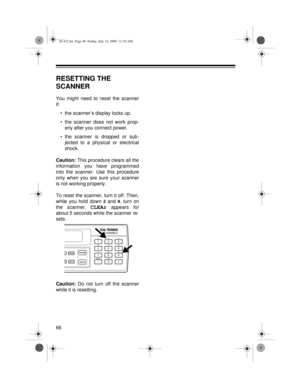 Page 6666
RESETTING THE 
SCANNER
You might need to reset the scanner
if:
• the scanner’s display locks up. 
• the scanner does not work prop-
erly after you connect power. 
• the scanner is dropped or sub-
jected to a physical or electrical
shock.
Caution: 
This procedure clears all the
information you have programmed
into the scanner. Use this procedure
only when you are sure your scanner
is not working properly.
To reset the scanner, turn it off. Then,
while you hold down 
2 and 9, turn on
the scanner. 
CLEAr...