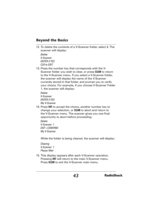 Page 4343
Beyond the Basics
12. To delete the contents of a V-Scanner folder, select 3. The 
scanner will display:
Delete
V-Scanner: 
ENTER if YES
CLR to EXIT
13. Press the number key that corresponds with the V-
Scanner folder you wish to clear, or press CLEAR to return 
to the V-Scanner menu. If you select a V-Scanner folder, 
the scanner will display the name of the V-Scanner 
currently stored in that folder, and prompt you to verify 
your choice. For example, if you choose V-Scanner Folder 
1, the scanner...