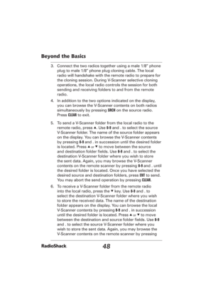 Page 4848
Beyond the Basics
3.  Connect the two radios together using a male 1/8” phone 
plug to male 1/8” phone plug cloning cable. The local 
radio will handshake with the remote radio to prepare for 
the cloning session. During V-Scanner selective cloning 
operations, the local radio controls the session for both 
sending and receiving folders to and from the remote 
radio. 
4.  In addition to the two options indicated on the display, 
you can browse the V-Scanner contents on both radios 
simultaneously by...