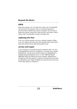Page 7373
Beyond the Basics
care
Keep the scanner dry; if it gets wet, wipe it dry immediately. 
Use and store the scanner only in normal temperature 
environments. Handle the scanner carefully; do not drop it. 
Keep the scanner away from dust and dirt, and wipe it with a 
damp cloth occasionally to keep it looking new.
replacing the fuse
First, turn off the scanner and your vehicle’s ignition. Make 
sure you replace the fuse only with another fuse of the same 
type and rating (2-amp, fast-acting glass fuse)....