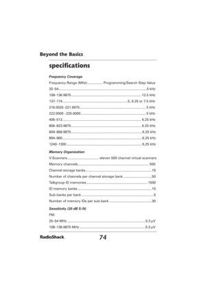 Page 7474
Beyond the Basics
speciﬁ cations
Frequency Coverage
Frequency Range (MHz) ................ Programming/Search Step Value
25–54 ............................................................................................5  kHz
108–136.9875 ......................................................................... 12.5  kHz
137–174 ....................................................................5, 6.25 or 7.5 kHz
216.0025–221.9975 ........................................................................