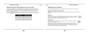 Page 1528
Beyond the Basics
29
Beyond the Basics
adjusting your projector
On Screen Display (OSD) Menus vary depending on what type of source you are using.
adjusting the shape of your picture
To adjust keystone and aspect ratio, access the Display menu as described below.
keystone
Keystone is a term we use to describe what happens when a projector is not aligned 
properly with the screen, or when the projection screen has an angled surface. The 
image shape resembles a trapezoid rather than a square.
aspect...