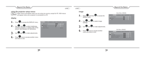 Page 1630
Beyond the Basics
31
Beyond the Basics
image
1. Press  and then  to access the 
IMAGE menu.
2. Use  and  to select image 
settings.
3. Use  and  to make adjustments.
4. Press  once to access another 
menu and twice to exit.
Video Menu (IMAGE)
VGA Menu (IMAGE)
using the projector setup menus
Video menus will appear when you are using any source, except for PC. VGA menus 
will appear when your projector is connected to a PC.
display
1. Press  to access the DISPLAY menu.
2. Use  and  to select...
