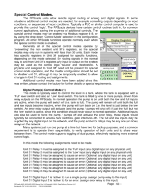 Page 63RFScada 8ADI-9DO/4ADI-5DO Manual Ver 3.6 Copyright ©2005 Data Delivery Devices LLC Page - 63 – Bartlesville OK Tel 918-335-3318      FAX 918-398-9990 
Special Control Modes. 
The RFScada units allow remote signal routing of analog and digital signals. In some 
situations additional control modes are needed, for example controlling outputs depending on input 
conditions, or sequences of input conditions. Typically a PLC or similar control computer is used to 
provide this control ‘logic’. The RFScada...