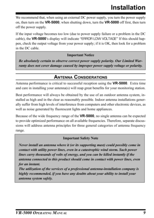 Page 11VR-5000 OPERATING MANUAL9
Installation
We recommend that, when using an external DC power supply, you turn the power supply
on, then turn on the VR-5000; when shutting down, turn the VR-5000 off first, then turn
off the power supply.
If the input voltage becomes too low (due to power supply failure or a problem in the DC
cable), the VR-5000’s display will indicate “ERROR LOW VOLTAGE” If this should hap-
pen, check the output voltage from your power supply; if it is OK, then look for a problem
in the DC...
