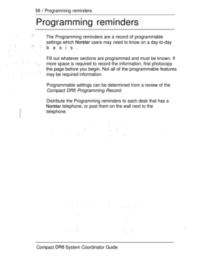 Page 11658  Programming reminders
Programming reminders
The Programming reminders are a record of programmable
settings which 
 users may need to know on a day-to-day
basis.
Fill out whatever sections are programmed and must be known. If
more space is required to record the information, first photocopy
the page before you begin. Not all of the programmable features 
may be required information.
Programmable settings can be determined from a review of the
Compact DR5 Programming Record.
Distribute the Programming...