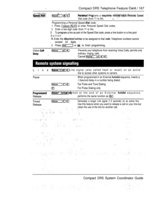 Page 225Compact DR5 Telephone Feature   167
 
rams a    
Dial code (from 71 to 94).
Programming a Personal Speed  code:
1. Press [Feature   to enter Personal Speed Dial codes.
2.Enter a two-digit code (from 71 to 94).
3 . To  line as part of the Speed Dial code, press a line button or a line pool 3 . To  line as part of the Speed Dial code, press a line button or a line pool
button. button.
 Enter the  to be assigned to that  Telephone numbers cannot Enter the  to be assigned to that  Telephone numbers cannot...