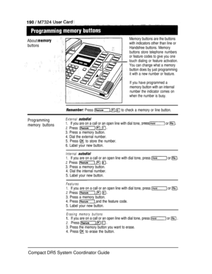 Page 248About 
buttons
Memory buttons are the buttons
with indicators other than line or
Handsfree buttons. Memory
buttons store telephone numbers
or feature codes to give you one
touch dialing or feature activation.
You can change what a memory
button does by just programming
it with a new number or feature.
If you have programmed a
memory button with an internal
number the indicator comes on
when the number is busy.
 Press    to check a memory or line button.
Programming
memory buttonsExternal 
1.If you are on...