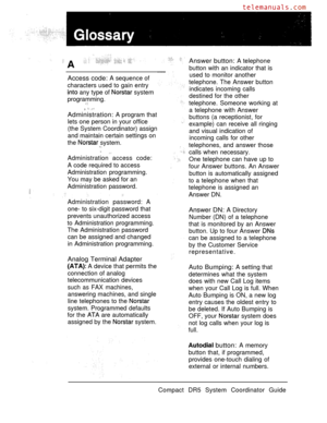 Page 249Access code: A sequence of
characters used to gain entry
 any type of  system
programming.
,  
Administration: A program that
lets one person in your office
(the System Coordinator) assign
and maintain certain settings on
the 
 system.
 
Administration access code:
A code required to access
Administration programming.
You may be asked for an
Administration password.
Administration password: A
one- to six-digit password that
prevents unauthorized access
to Administration programming.
The Administration...