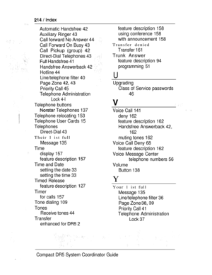 Page 272Automatic Handsfree 42
Auxiliary Ringer 43
Call forward No Answer 44
Call Forward On Busy 43
Call Pickup (group) 42
Direct-Dial Telephones 43
 Handsfree 41
Handsfree Answerback 42
Hotline 44
Line/telephone filter 40
Page Zone 
Priority Call 45
Telephone Administration
Lock 4-l
Telephone buttons
 Telephones 137
Telephone relocating 153
Telephone User Cards 15feature description 158
using conference 158
with announcement 158
Transfer denied
Transfer 161
Trunk Answer
feature description 94
programming 51
U...