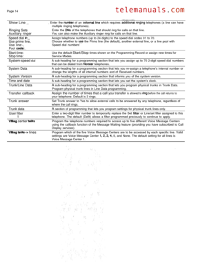 Page 286Page 14
Show Line 
Ringing Sets
Auxiliary ringer
Speed dial 
Use prime line,
Use line:-,
Pool 
Start time:
Stop time:
System-speed dial
System Data
System Version
Time and date
Trunk/Line Data
Transfer callback
Trunk answer
Trunk data
User filter
 center 
   lines
 Enter the  of an   which requires   telephones (a line can have
multiple ringing telephones).
Enter the 
 of the telephones that should ring for calls on that line.
You can also make the Auxiliary ringer ring for calls on that line.
Assign...