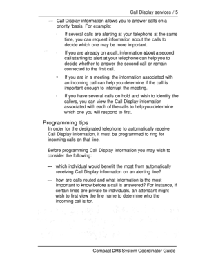 Page 63Call Display services  5
 Display information allows you to answer calls on a
priority ‘basis, For example:
lIf several calls are alerting at your telephone at the same
time, you can request information about the calls to
decide which one may be more important.
lIf you are already on a call, information  a second
call starting to alert at your telephone can help you to
decide whether to answer the second call or remain
connected to the first call.
If you are in a meeting, the information associated with...