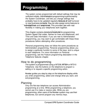 Page 71The system comes programmed with default settings that may be
sufficient initially.  programming is performed by
the System Coordinator, and lets you change settings that
probably have to be updated regularly  staff turnover 
or new business   can also assign some features to
    and  This provides  with real
flexibility in making your telephones work together.
This chapter contains detailed  for programming
System Speed Dial codes, Names for lines and telephones, and
Time and Date information. If you...