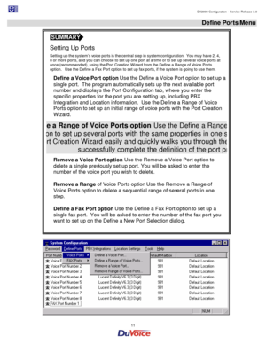 Page 11                                                                                                                                                                                         DV2000 Configuration - Service Release 3.0 
 
  11  Define Ports Menu 
   
Setting Up Ports  
Setting up the system’s voice ports is the central step in system configuration.  You may have 2, 4, 
8 or more ports, and you can choose to set up one port at a time or to set up several voice ports at 
once (recommended), using...